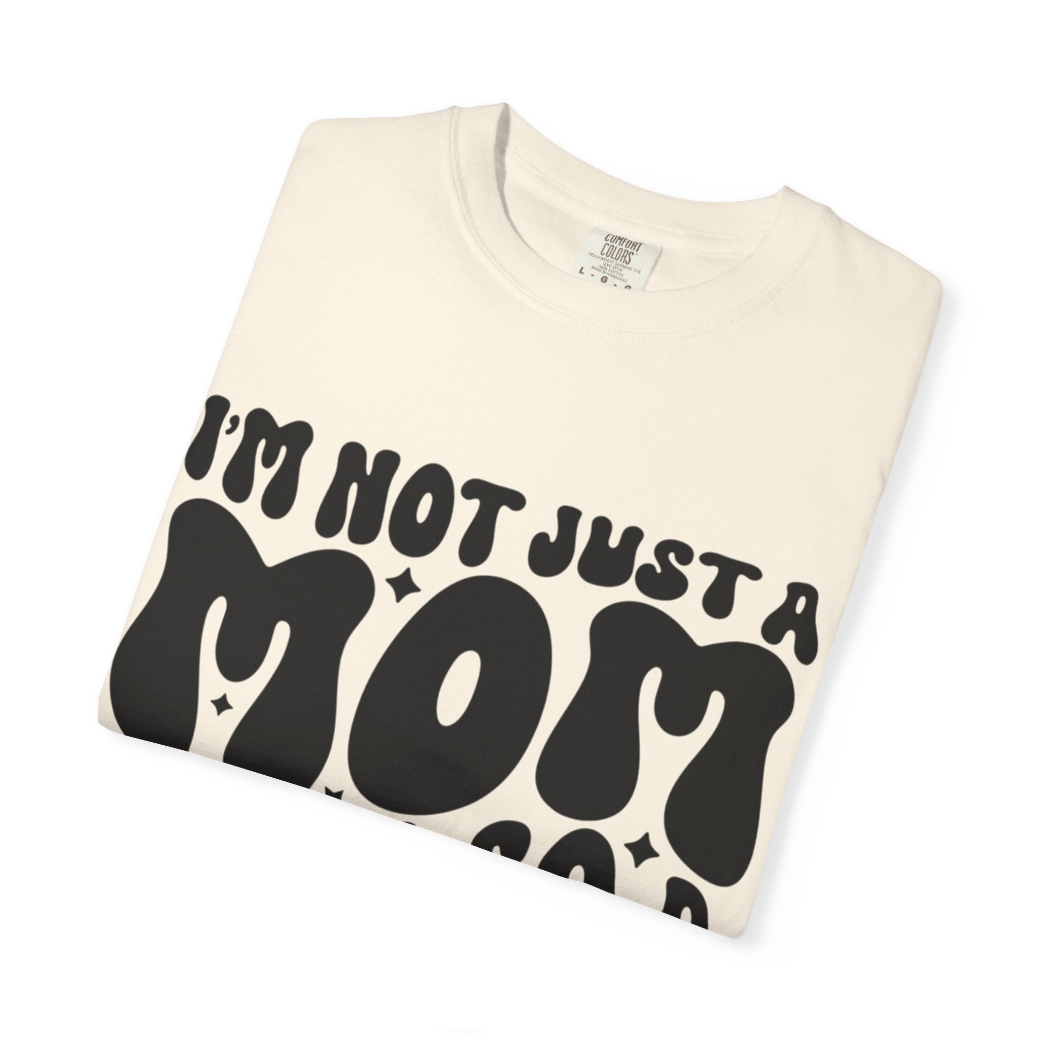 I'm Not Just a Mom I'm Also a Bitch T-Shirt